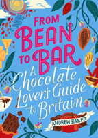 From Bean to Bar: A Chocolate Lover’s Guide to Britain 0749581832 Book Cover