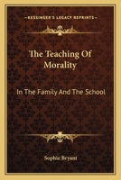 The teaching of morality in the family and the school 1015222358 Book Cover
