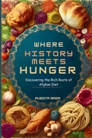Where History Meets Hunger: Discovering the Rich Flavors and Deep Roots of Afghan Food B0CTY9RV7F Book Cover