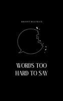 Words Too Hard To Say: Poetry for the margins and blank spaces B0C5P35XLY Book Cover