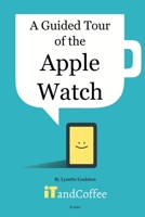 A Guided Tour of the Apple Watch: An easy-to-read guide to help you get the most from your Apple Watch B0CBD22G3X Book Cover
