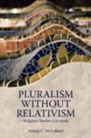 Pluralism Without Relativism: Religious Studies a la Mode 1894667891 Book Cover