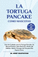 LA TORTUGA PANCAKE COMO MASCOTA: Guía de Cuidados para la Tortuga Pancake: Un Manual Práctico sobre Nutrición, Diseño del Hábitat, Salud y Consejos de Cría para-Esta Especie Única. (Spanish Edition) B0DV4STDSM Book Cover