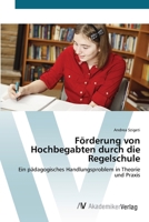 Förderung von Hochbegabten durch die Regelschule: Ein pädagogisches Handlungsproblem in Theorie und Praxis 3639427440 Book Cover
