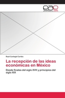 La recepción de las ideas económicas en México 3659019496 Book Cover