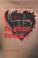 Not Without Remorse: Collected Sins 1975794214 Book Cover