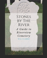 Stones By The River: A Guide to Riverview Cemetery B0DN6PMSNH Book Cover