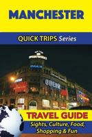 Manchester Travel Guide (Quick Trips Series): Sights, Culture, Food, Shopping & Fun 1534701192 Book Cover