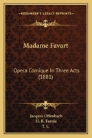 Madame Favart: Opera Comique In Three Acts 1017306222 Book Cover