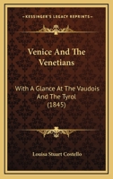 Venice And The Venetians: With A Glance At The Vaudois And The Tyrol 1120950600 Book Cover