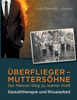 Überflieger - Muttersöhne: Der Männer-Weg zu wahrer Kraft 3757825403 Book Cover