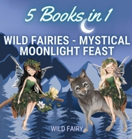 Wild Fairies - Mystical Moonlight Feast: 5 Books in 1 9916644721 Book Cover