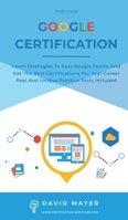 Google Certification: Learn strategies to pass google exams and get the best certifications for you career real and unique practice tests included 1802111263 Book Cover