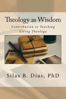 Theology as Wisdom: A Contribution to Teaching Living Theology 1544941153 Book Cover