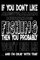 If You Don't Like Australian Herring Fishing Then You Probably Won't Like Me And I'm Okay With That: Australian Herring Fishing Log Book 1088972012 Book Cover