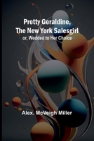 Pretty Geraldine, the New York Salesgirl; or, Wedded to Her Choice 9362093901 Book Cover