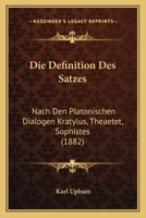 Die Definition Des Satzes: Nach Den Platonischen Dialogen Kratylus, Theaetet, Sophistes (1882) 1147994528 Book Cover