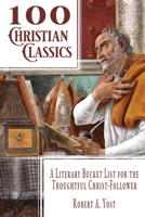 100 Christian Classics: A Literary Bucket List for the Thoughtful Christ-Follower 1956553177 Book Cover