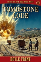 Tombstone Lode: Tales of the Old Wild West - Book 5 1635296293 Book Cover