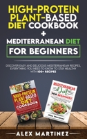 High-protein plant-based diet cookbook+ Mediterranean diet for beginners: Discover easy and delicious Mediterranean recipes, everything you need to know to stay healthy with 100+ recipes 2 books in 1 1801478775 Book Cover