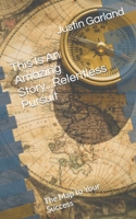This Is An Amazing Story...Relentless Pursuit B0BVT43HY5 Book Cover