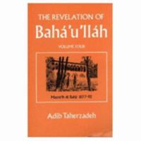 The Revelation of Baha Ullah: Mazraih and Bahji, 1877-92 v. 4 0853982694 Book Cover
