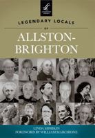 Legendary Locals of Allston-Brighton, Massachusetts 146710051X Book Cover