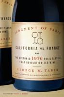 Judgment of Paris: California vs. France and the Historic 1976 Paris Tasting That Revolutionized Wine