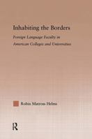 Inhabiting the Borders: Foreign Language Faculty in American Colleges and Universities (Studies in Higher Education) 0415976928 Book Cover