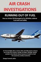 Air Crash Investigations: RUNNING OUT OF FUEL, How Air Transat 236 Managed to Fly 100 Miles without Fuel and Land Safely 0557250706 Book Cover