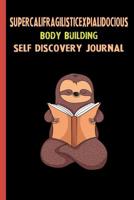 Supercalifragilisticexpialidocious Body Building Self Discovery Journal: My Life Goals and Lessons. A Guided Journey To Self Discovery with Sloth Help 1074490924 Book Cover