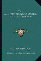The Military Religious Orders of the Middle Ages 0766183467 Book Cover