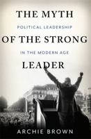 The Myth of the Strong Leader: Political Leadership in the Modern Age 0465027660 Book Cover