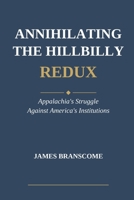 Annihilating the Hillbilly Redux: Appalachia's Struggle Against America's Institutions B0H1TFLP8B Book Cover