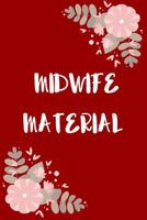 MIDWIFE MATERIAL: Perfect gift idea for a midwife! Buy yours today! 1793211051 Book Cover