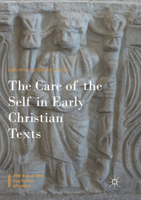 The Care of the Self in Early Christian Texts 3319647490 Book Cover