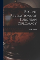 Recent Revelations of European Diplomacy 1014170087 Book Cover