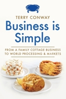 Business is Simple: From A Family Cottage Business to World Processing and Markets B0GM3FYY1P Book Cover