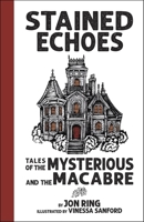 Stained Echoes: Tales of the Mysterious and the Macabre 1591523095 Book Cover