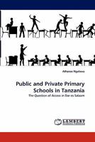 Public and Private Primary Schools in Tanzania: The Question of Access in Dar es Salaam 3844328467 Book Cover