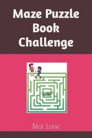 Maze Puzzle Book Challenge B0BLFSVCX8 Book Cover