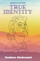 Adventures of Tonia: True Identity 1365396746 Book Cover