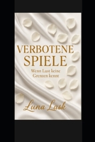 VERBOTENE SPIELE: “Ein gefährliches Spiel aus Verführung und Verrat – als eine Frau sich zwischen Dominanz, Schuld und hemmungsloser Lust selbst ... voller Tabus, Machtspiele (German Edition) B0FLPXMQPK Book Cover