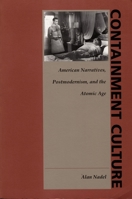 Containment Culture: American Narratives, Postmodernism, and the Atomic Age (New Americanists) 0822316994 Book Cover