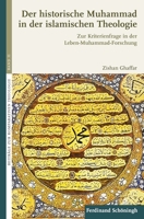Der Historische Muhammad in Der Islamischen Theologie: Zur Kriterienfrage in Der Leben-Muhammad-Forschung (Beiträge Zur Komparativen Theologie) 3506788655 Book Cover