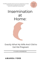 Insemination At Home: Exactly What My Wife And I Did to Get Me Pregnant B08D54RDNW Book Cover
