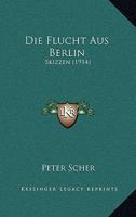 Die Flucht Aus Berlin: Skizzen (1914) 027482650X Book Cover