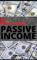 PASSIVE INCOME: / 24 WAYS TO BUILD PASSIVE INCOME - EXTRA: Mix-ups of Passive Income B08DSS84N7 Book Cover