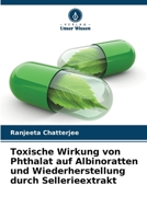 Toxische Wirkung von Phthalat auf Albinoratten und Wiederherstellung durch Sellerieextrakt (German Edition) 6207762053 Book Cover