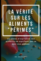 La vérité sur les aliments "périmés": Les dates d'expiration des aliments ne signifient pas ce que vous pensez. (French Edition) B0CY21GBSW Book Cover